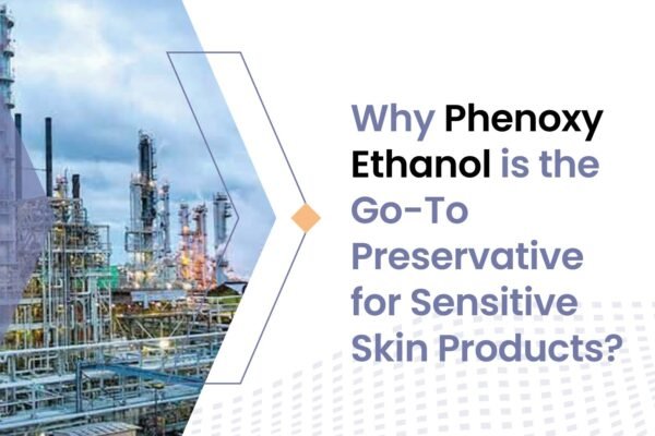 Why Phenoxy Ethanol is the Go-To Preservative for Sensitive Skin Products? Phenoxy Ethanol
